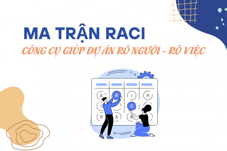MA TRẬN RACI – CÔNG CỤ GIÚP DỰ ÁN “RÕ NGƯỜI, RÕ VIỆC”